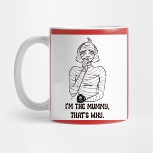 I'm The Mummy, That's Why Mug
